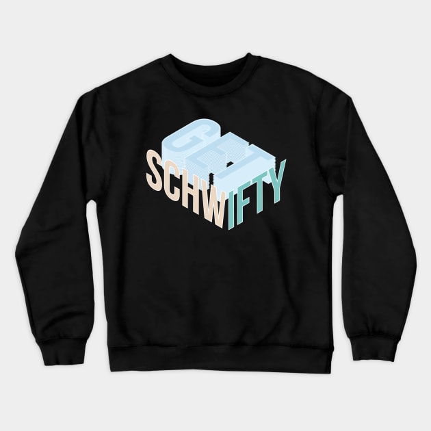 Get Schwifty Crewneck Sweatshirt by Blackbones